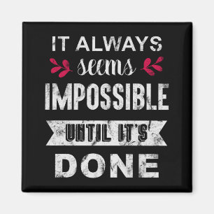 Es scheint immer unmöglich, bis es fertig ist magnet