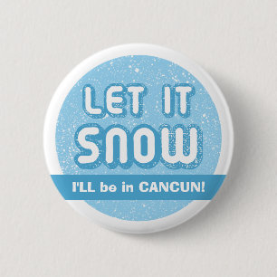 ES SCHNEIE! Ich werde in CANCUN sein! Anpassbarer Button