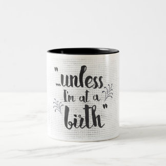 Es sei denn ich an einer Geburt - Hebamme oder Zweifarbige Tasse