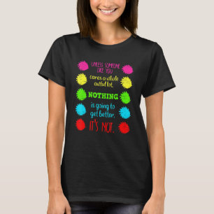 Es sei denn, jemand wie Sie kümmert sich um eine g T-Shirt