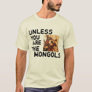 Es sei denn Sie die Mongolen sind T-Shirt