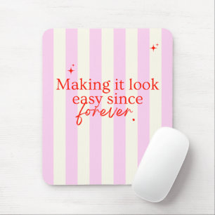 'Es seit Ewigkeiten mühelos aussehen lassen' Rosa  Mousepad