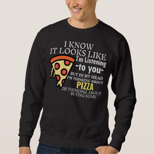 Es sieht so aus, als ob ich dir Pizza U zuhöre Sweatshirt (Vorderseite)