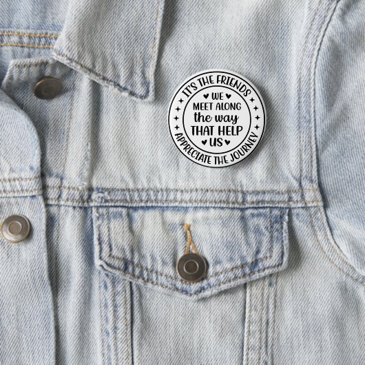 Es sind die Freunde, die wir auf unserem Weg treff Button (Beispiel)