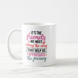 Es sind die Freunde, die wir auf unserem Weg treff Kaffeetasse