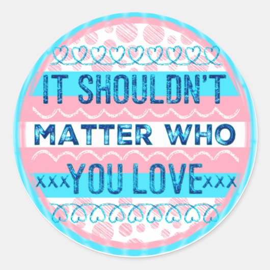 Es sollte nicht darauf ankommen, wen du Trans Stic Runder Aufkleber (Vorderseite)
