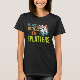 Es spielt nur eine Rolle, wenn Spritzer für ein Pa T-Shirt