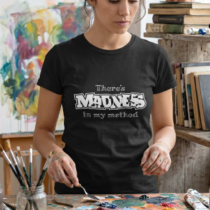 Es steckt Wahnsinn in meiner Methode Sarkastisch T-Shirt