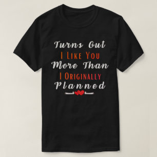 Es stellt sich heraus, dass ich dich mehr mag als T-Shirt