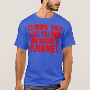 Es stellt sich heraus, dass ich Ihnen mehr ähnele T-Shirt