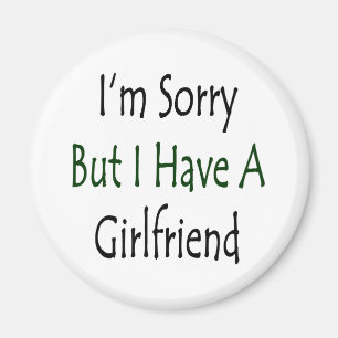 Es tut mir leid, aber ich habe eine Freundin Magnet