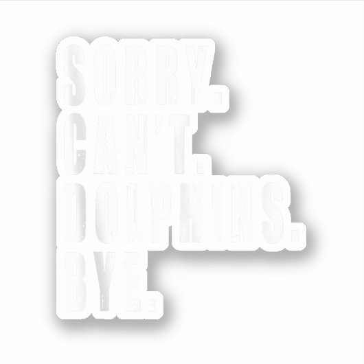 Es tut mir leid, dass Delphine nicht durch das Leb Aufkleber (Vorderseite)