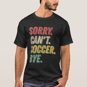 Es tut mir leid, dass der Vintage, lustige Fußball T-Shirt