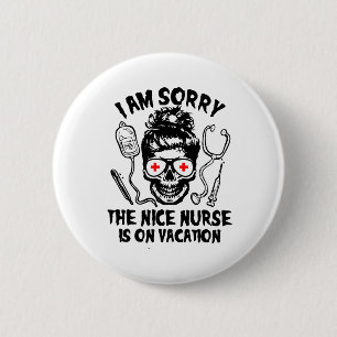 Es tut mir leid, dass die nette Krankenschwester a Button