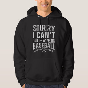 Es tut mir leid, dass ich Baseball nicht habe Hoodie