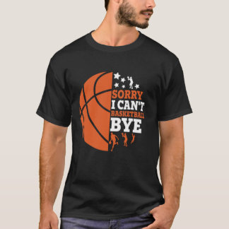 Es tut mir leid, dass ich Basketball nicht sehen k T-Shirt