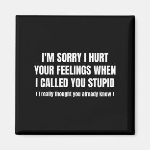 Es tut mir leid, dass ich deine Gefühle verletzt h Magnet