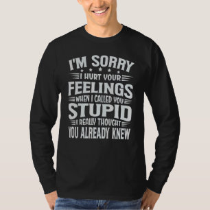 Es tut mir leid, dass ich deine Gefühle verletzt h T-Shirt