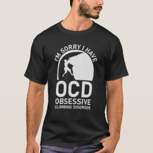 Es tut mir leid, dass ich eine obsessive Kletterkr T-Shirt