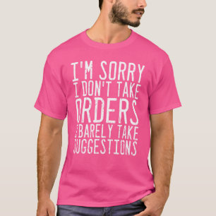 Es tut mir leid, dass ich keine Bestellungen nehme T-Shirt
