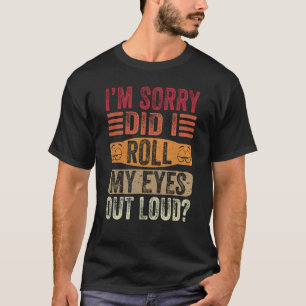 Es tut mir leid, dass ich meine Augen aus dem Loud T-Shirt