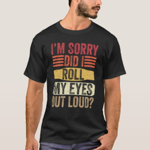 Es tut mir leid, dass ich meine Augen aus laut Sar T-Shirt