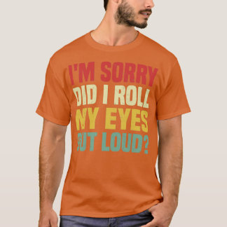Es tut mir leid, dass ich meine Augen aus lautem F T-Shirt