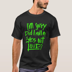 Es tut mir leid, dass ich meine Augen aus lautem S T-Shirt