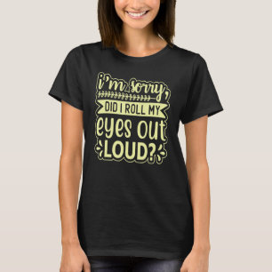 Es tut mir leid, dass ich meine Augen aus lauter S T-Shirt