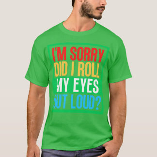 Es tut mir leid, dass ich meine Augen aus Loud 12 T-Shirt