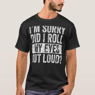 Es tut mir leid, dass ich meine Augen aus Loud, Fu T-Shirt