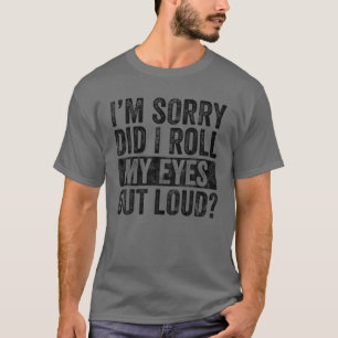 Es tut mir leid, dass ich meine Augen aus Loud, Fu T-Shirt