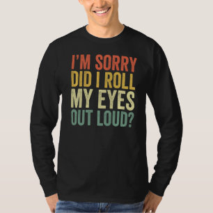 Es tut mir leid, dass ich meine Augen aus Loud Fun T-Shirt