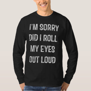 Es tut mir leid, dass ich meine Augen aus Loud gew T-Shirt