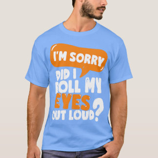 Es tut mir leid, dass ich meine Augen aus Loud gew T-Shirt