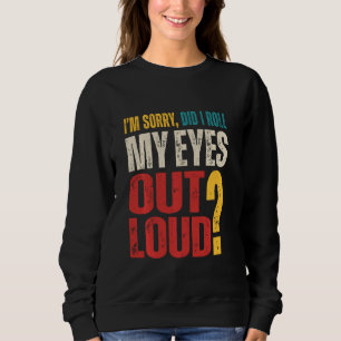 Es tut mir leid, dass ich meine Augen aus Loud Ret Sweatshirt