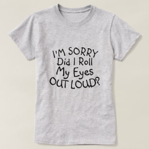ES TUT MIR LEID, DASS ICH MEINE AUGEN LOUD AUSGEBR T-Shirt