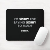 Es tut mir leid, dass ich mich so oft entschuldigt mousepad (Mit Mouse)