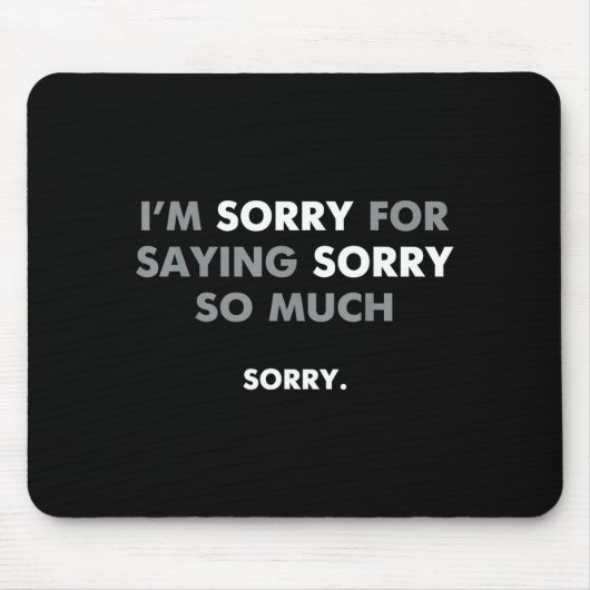 Es tut mir leid, dass ich mich so oft entschuldigt mousepad (Vorne)