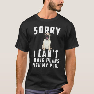 Es tut mir leid, dass ich mit meinem Mops Pläne ha T-Shirt