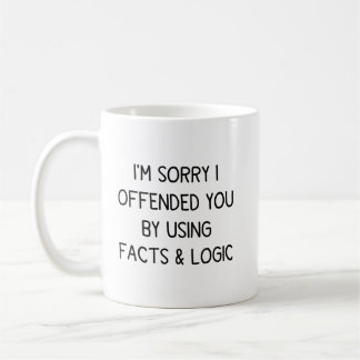 Es tut mir leid, dass ich Sie mit Fakten und Logik Kaffeetasse