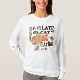 Es tut mir leid, dass ich zu spät dran bin T-Shirt