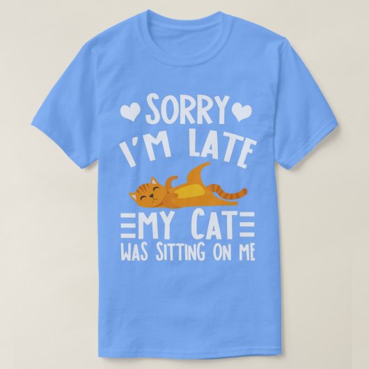 Es tut mir leid, dass meine Katze zu spät auf mir T-Shirt (Design vorne)