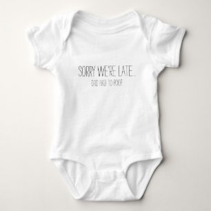 Es tut mir leid, dass wir zu spät sind, aber der baby strampler