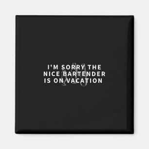 Es tut mir leid, der nette Barkeeper ist im Urlaub Magnet