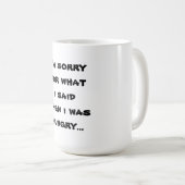 Es tut mir leid für das, was ich sagte, als ich hu kaffeetasse (VorderseiteRechts)