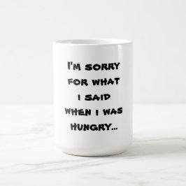 Es tut mir leid für das, was ich sagte, als ich hu kaffeetasse