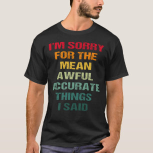 Es tut mir leid für die Gemeinen und schönen Dinge T-Shirt