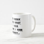 Es tut mir leid für, was ich sagte, als ich… kaffeetasse (VorderseiteRechts)
