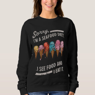 Es tut mir leid, ich bin Meeresfrüchte-Diät, ich s Sweatshirt